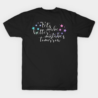 Let's make better mistakes tomorrow T-Shirt